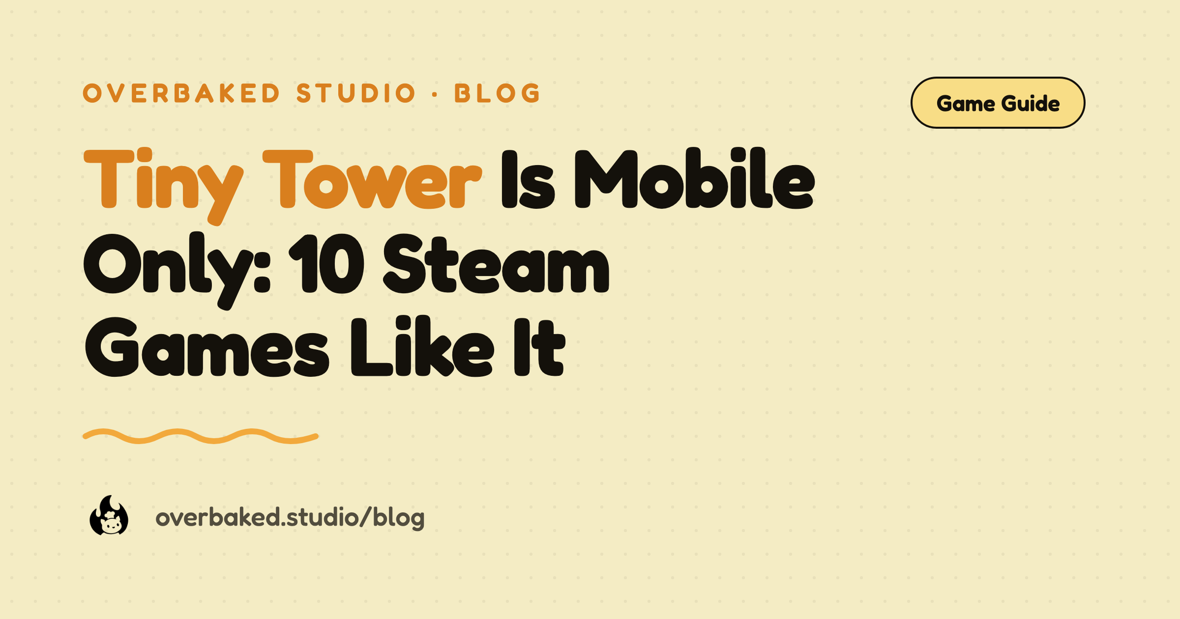 Overbaked Studio blog cover reading Tiny Tower Is Mobile Only: 10 Steam Games Like It