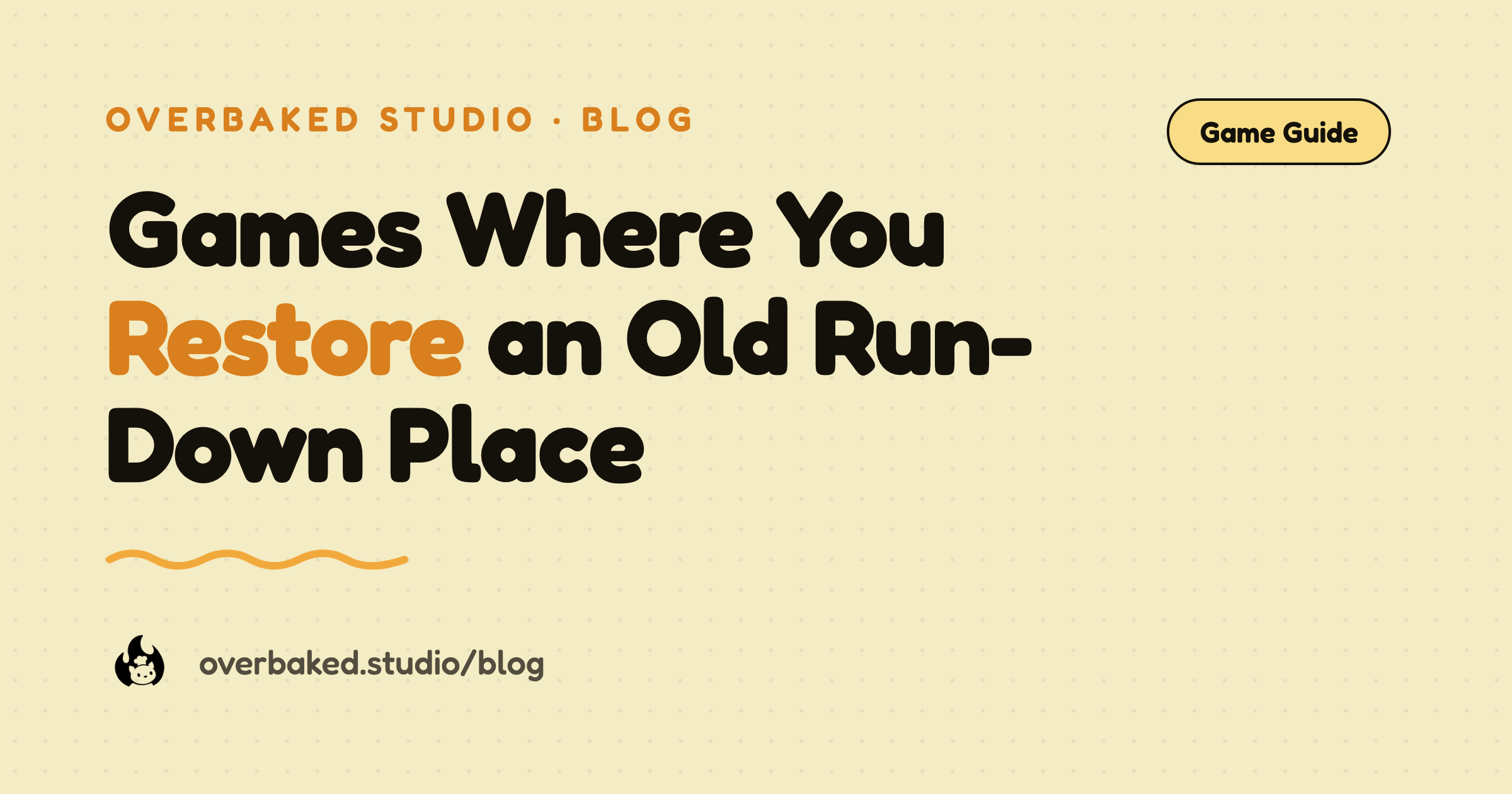 Overbaked Studio blog cover reading Games Where You Restore an Old Run-Down Place