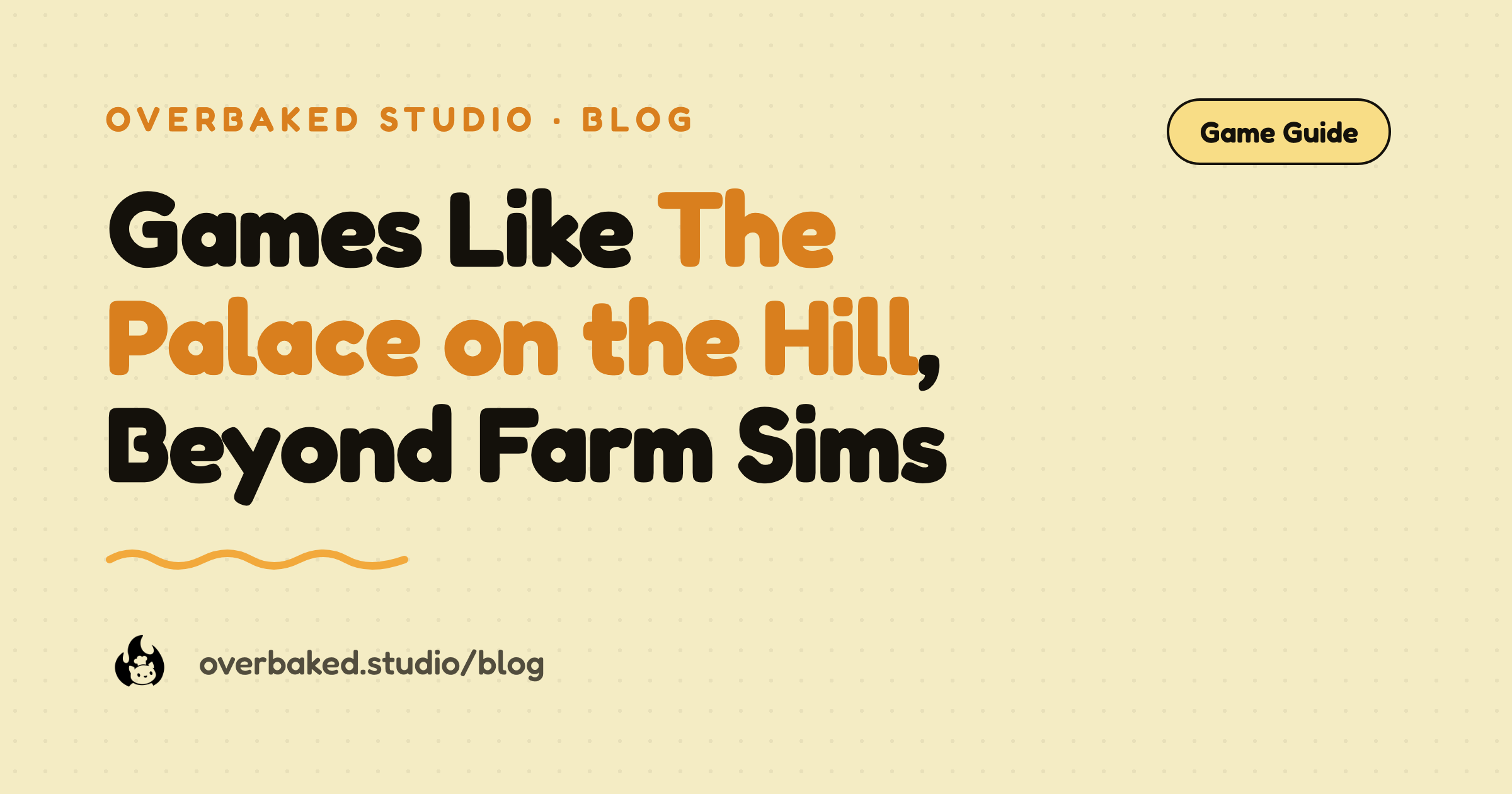 Overbaked Studio blog cover reading Games Like The Palace on the Hill, Beyond Farm Sims