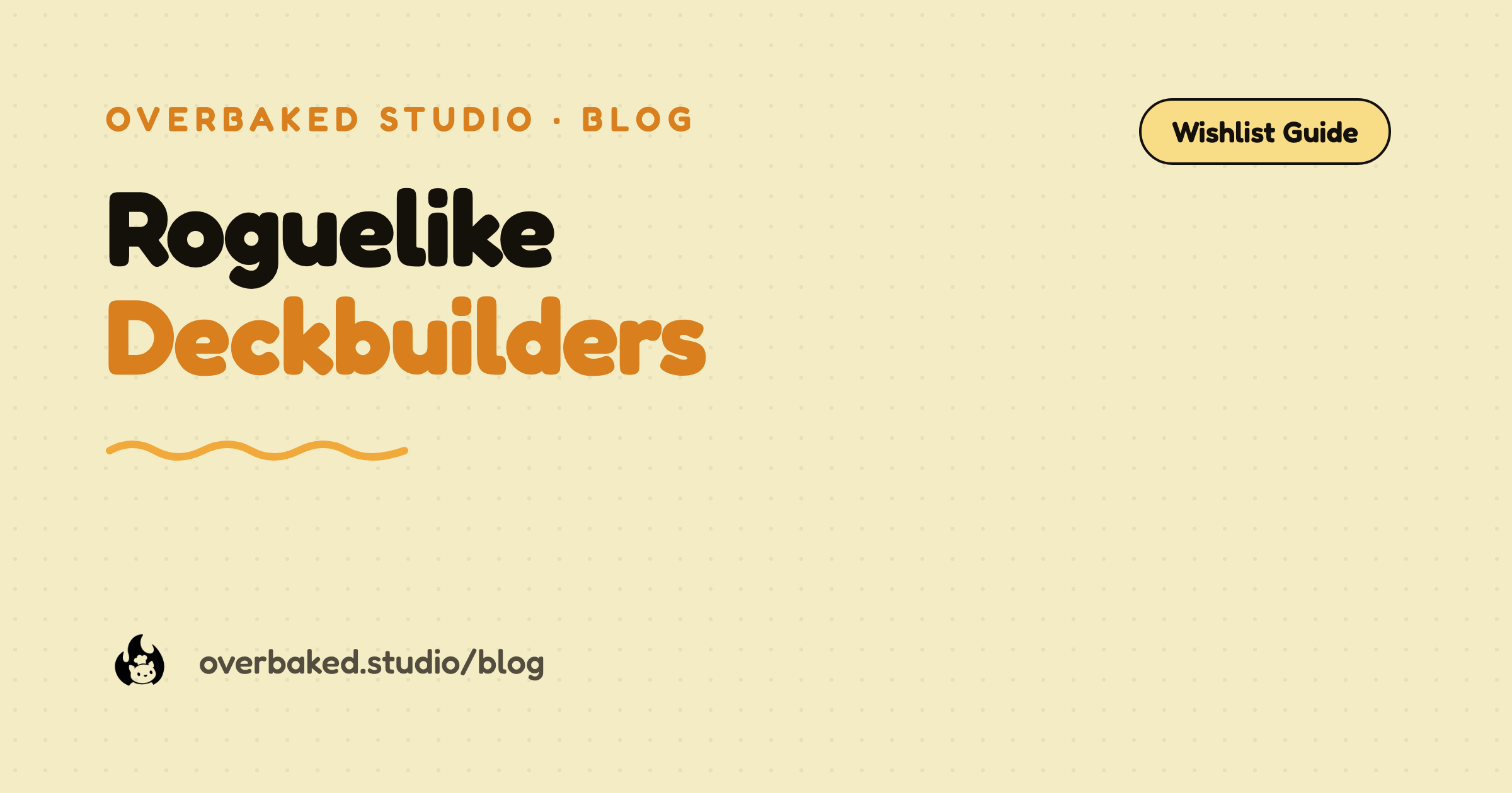 Overbaked Studio blog cover reading Roguelike Deckbuilders on a warm cream background