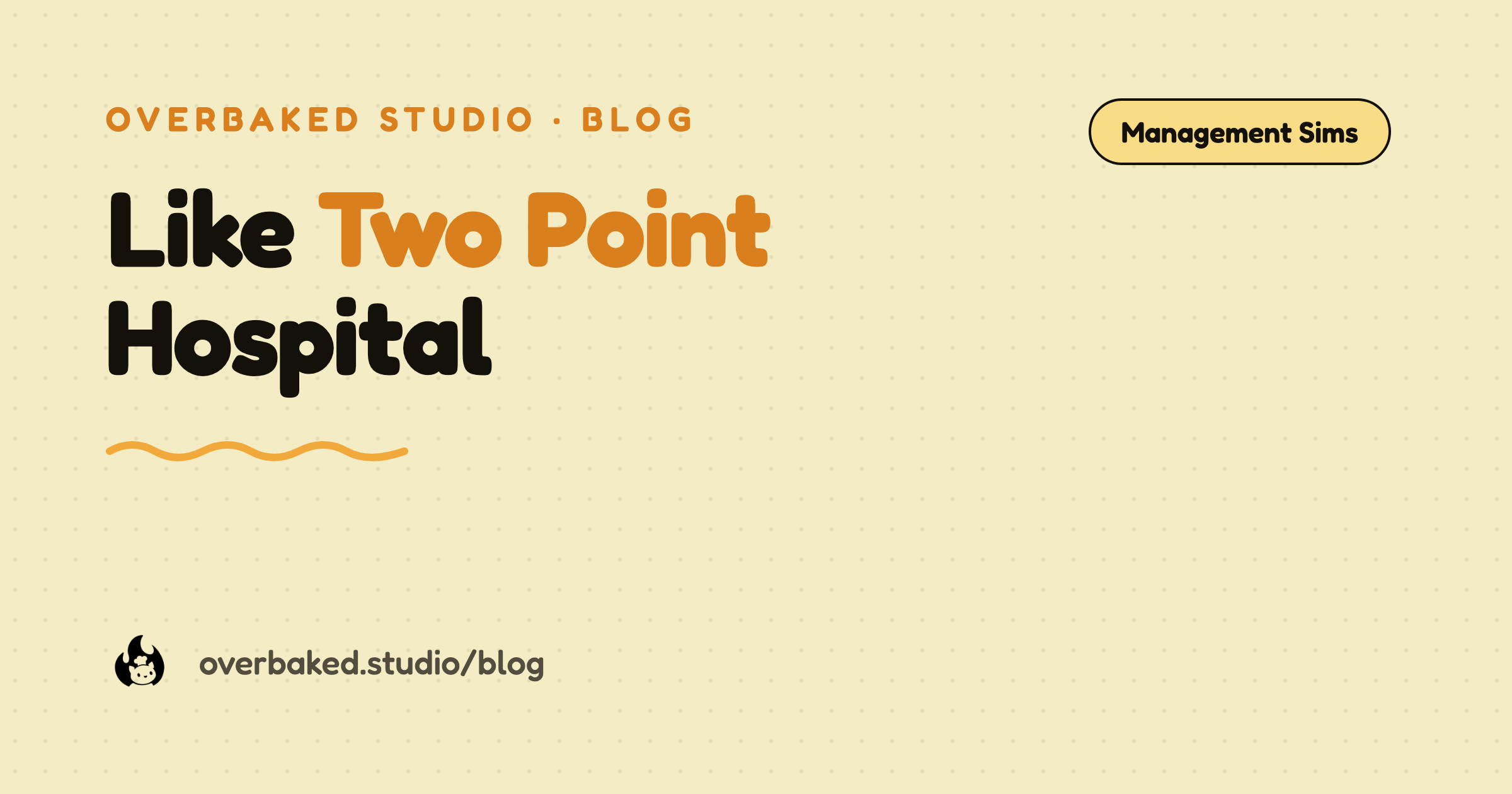 Overbaked Studio blog cover reading Like Two Point Hospital on a warm cream background