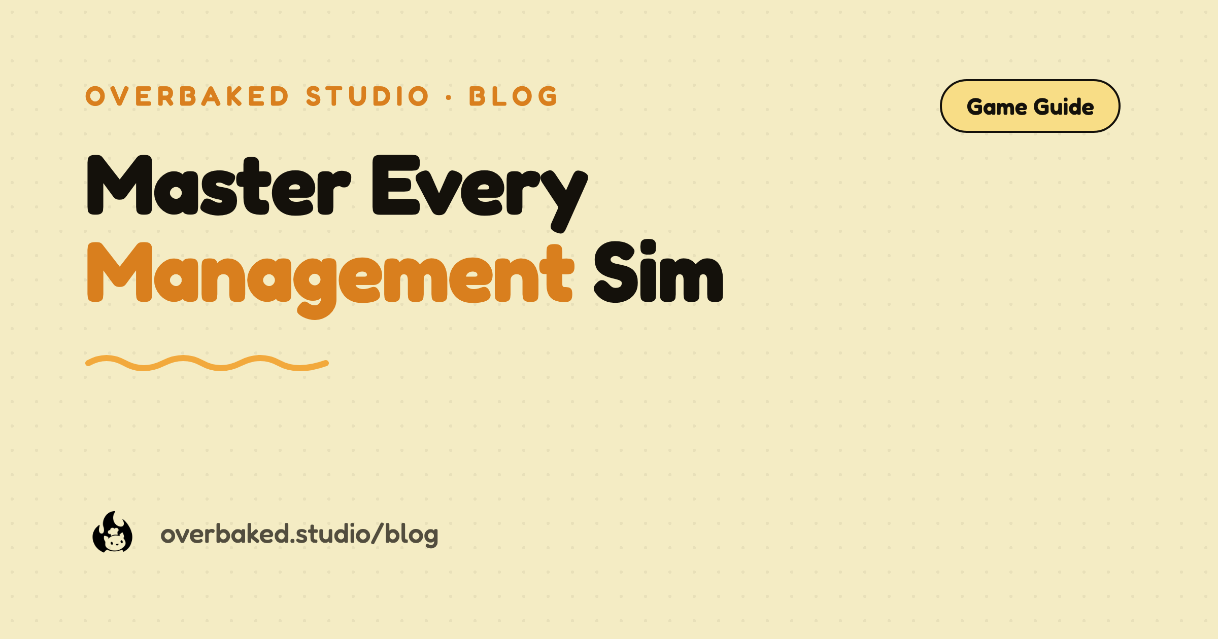 Overbaked Studio blog cover reading Master Every Management Sim on a warm cream background