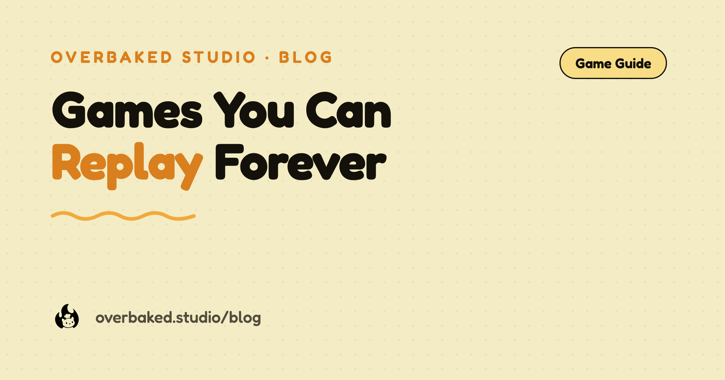 Overbaked Studio blog cover reading Games You Can Replay Forever on a warm cream background