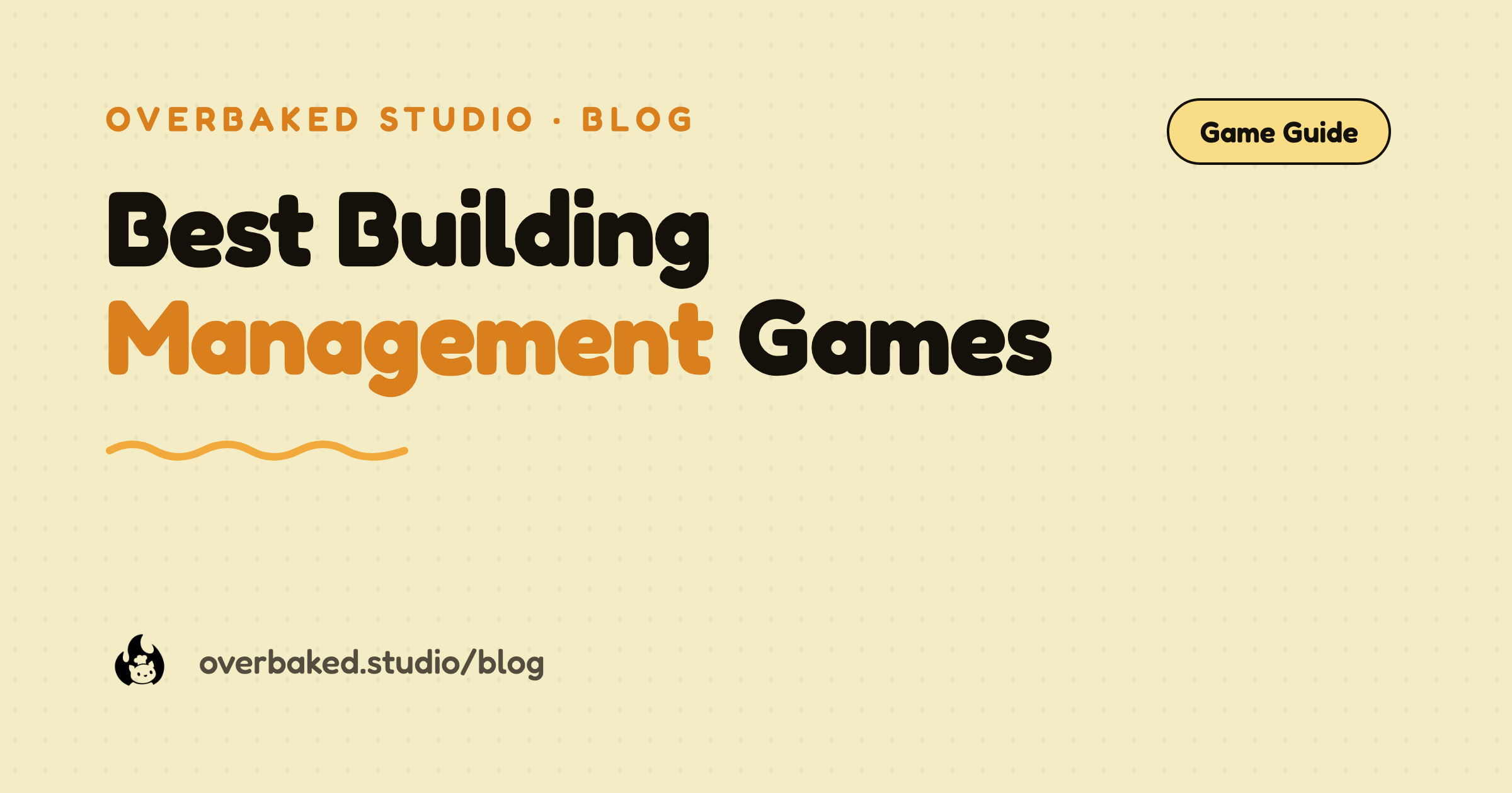 Overbaked Studio blog cover reading Best Building Management Games on a warm cream background