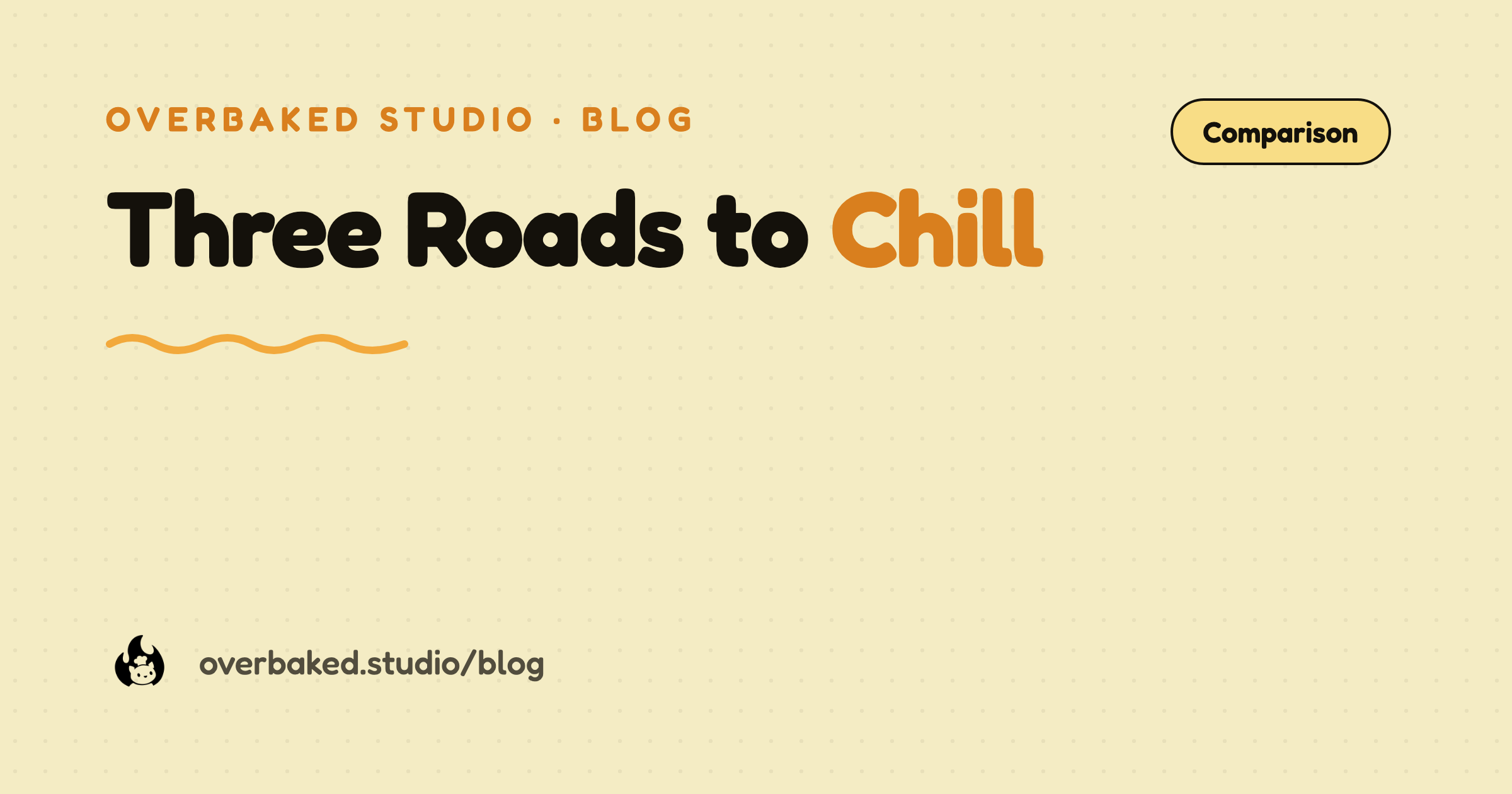 Overbaked Studio blog cover reading Three Roads to Chill on a warm cream background