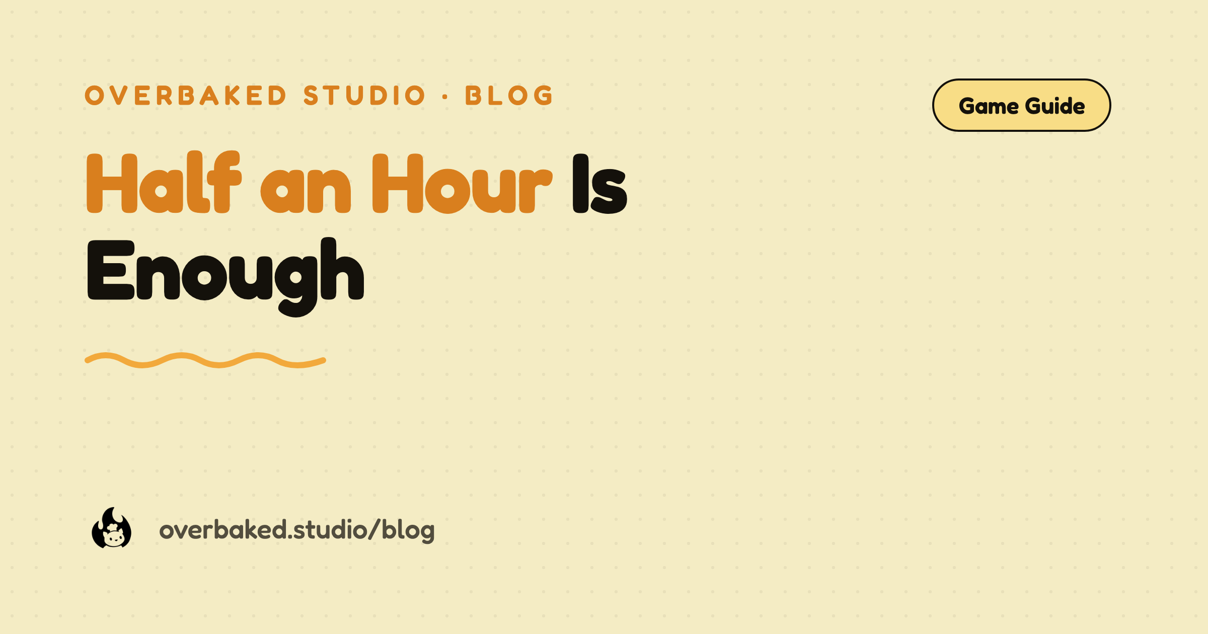 Overbaked Studio blog cover reading Half an Hour Is Enough on a warm cream background