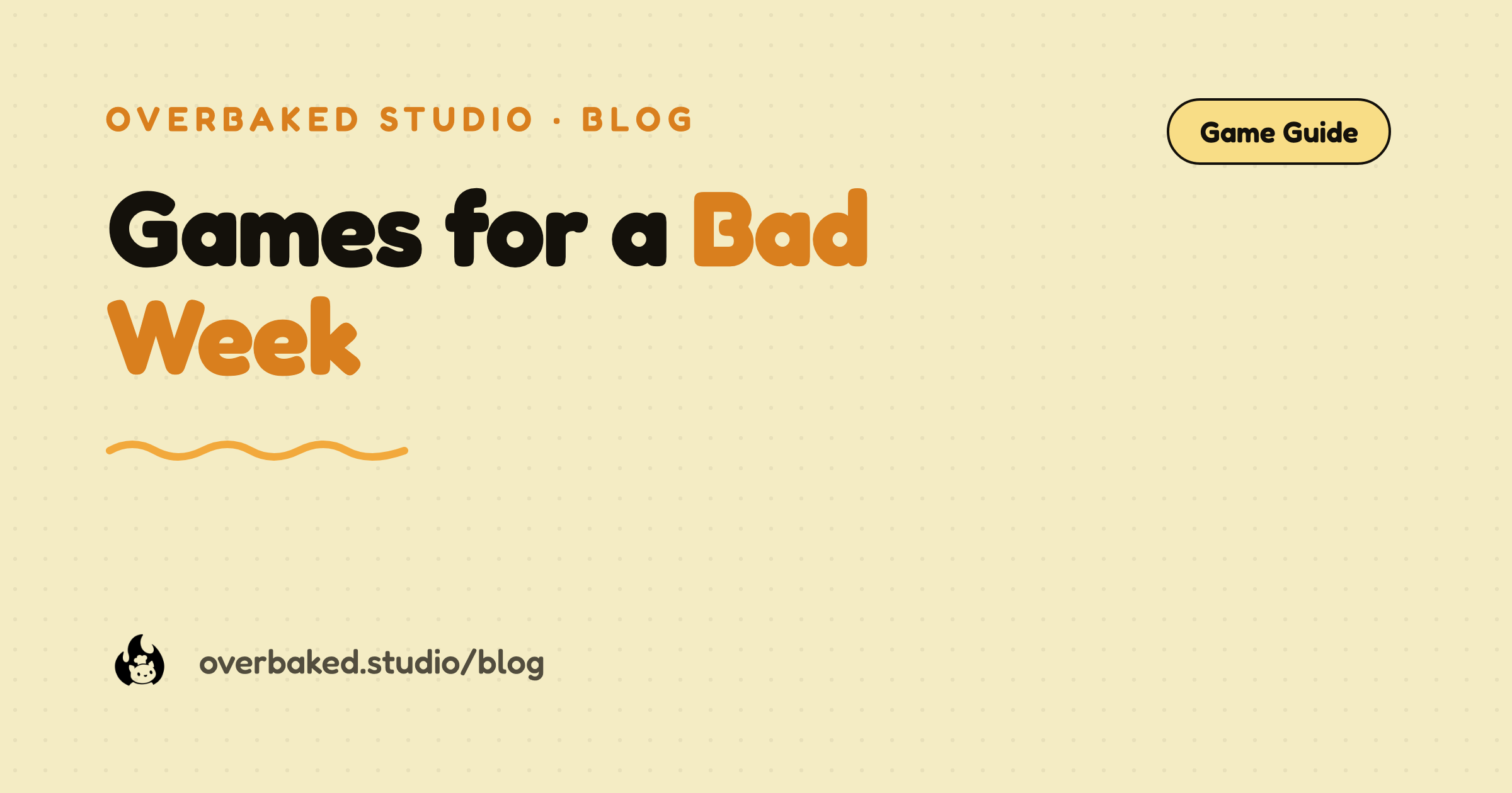 Overbaked Studio blog cover reading Games for a Bad Week on a warm cream background