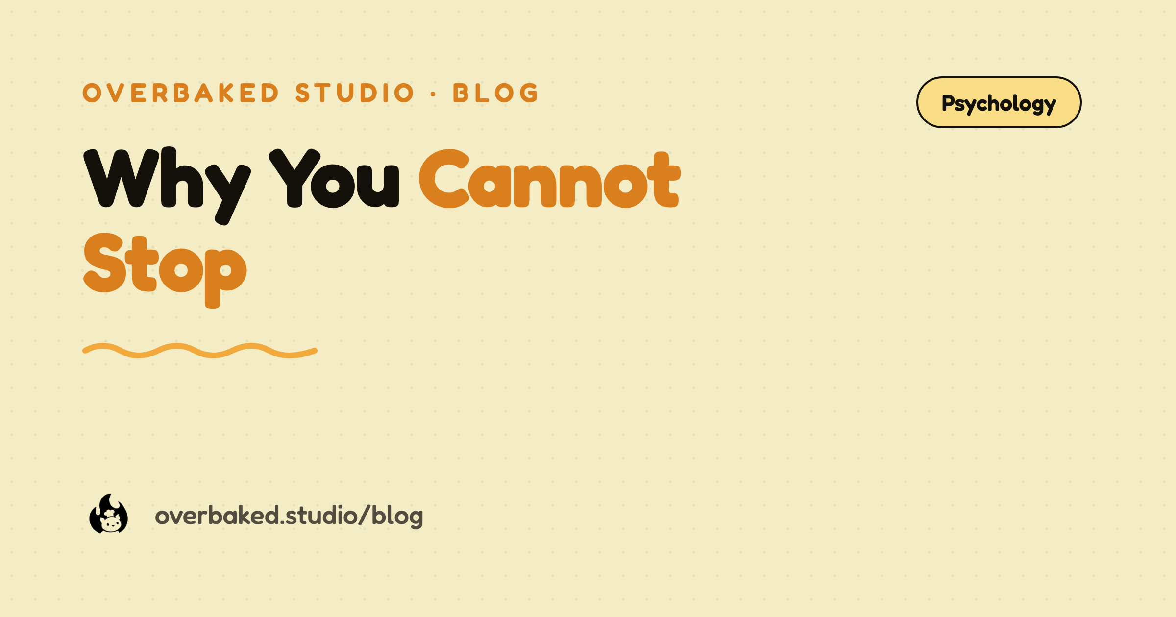 Overbaked Studio blog cover reading Why You Cannot Stop on a warm cream background