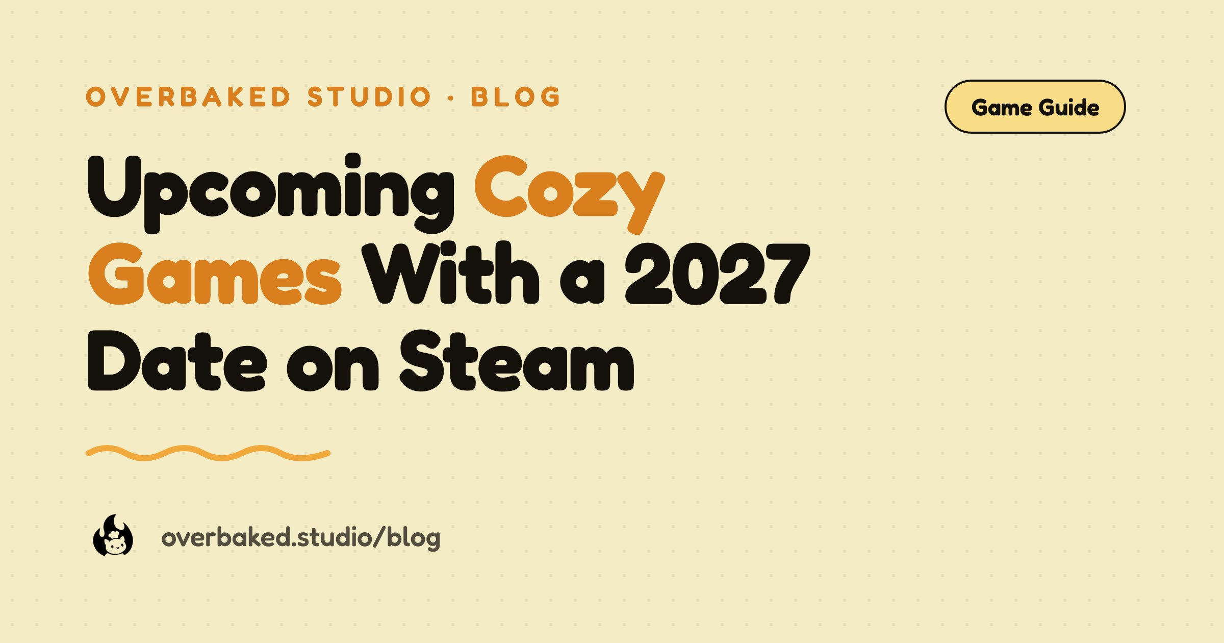 Overbaked Studio blog cover reading Upcoming Cozy Games With a 2027 Date on Steam on a warm cream background
