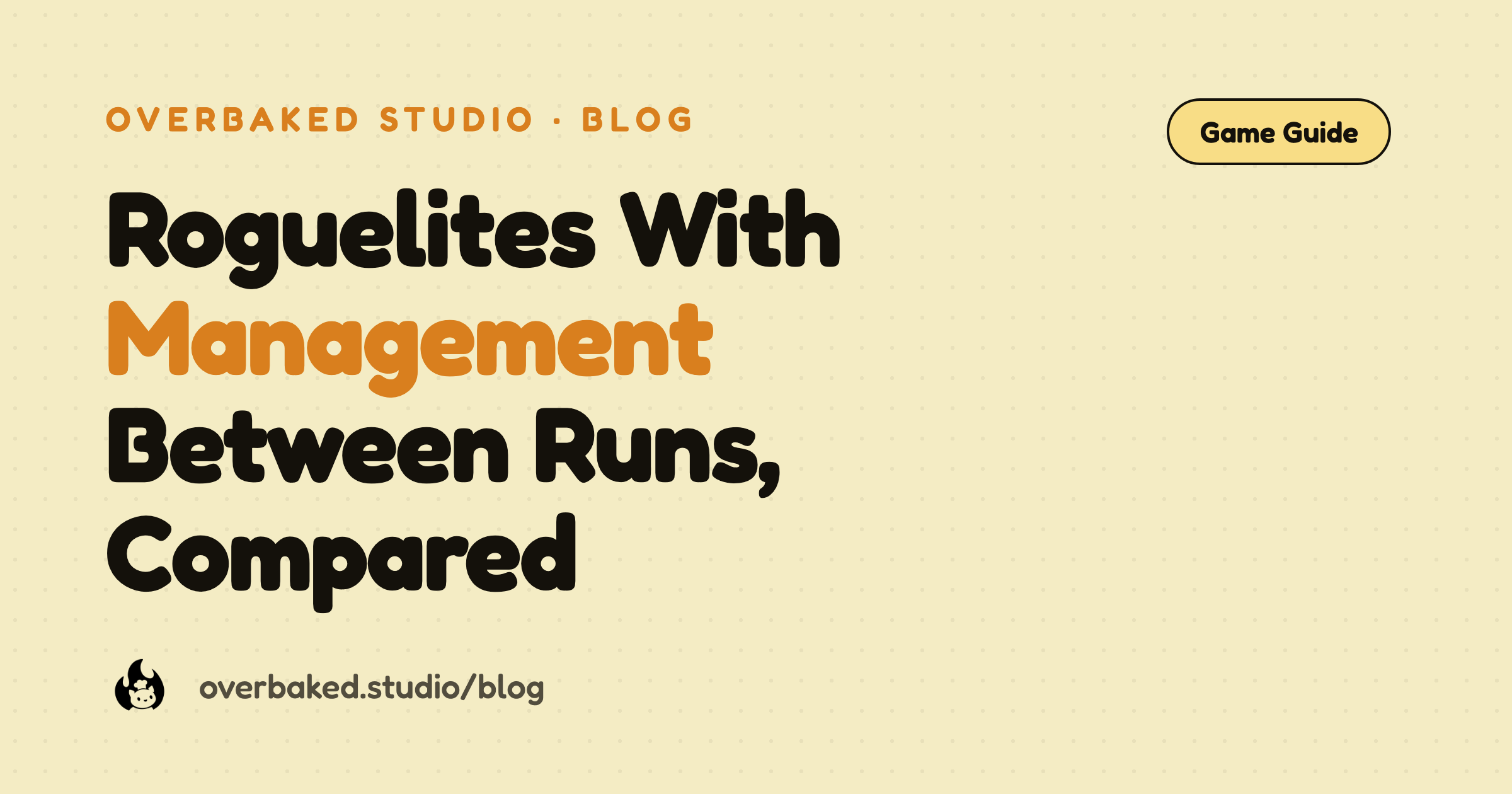 Overbaked Studio blog cover reading Roguelites With Management Between Runs, Compared on a warm cream background
