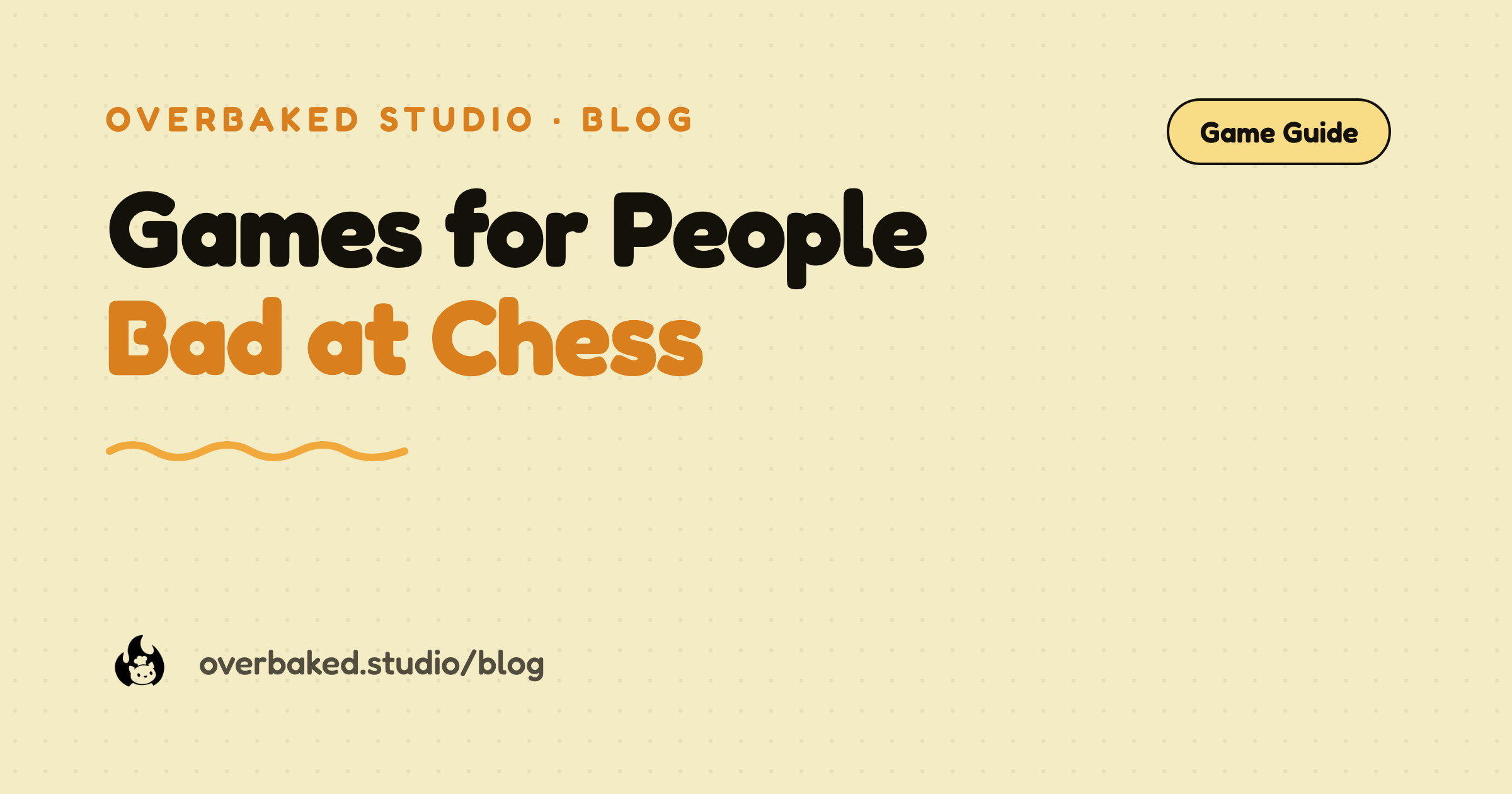 Overbaked Studio blog cover reading Games for People Bad at Chess