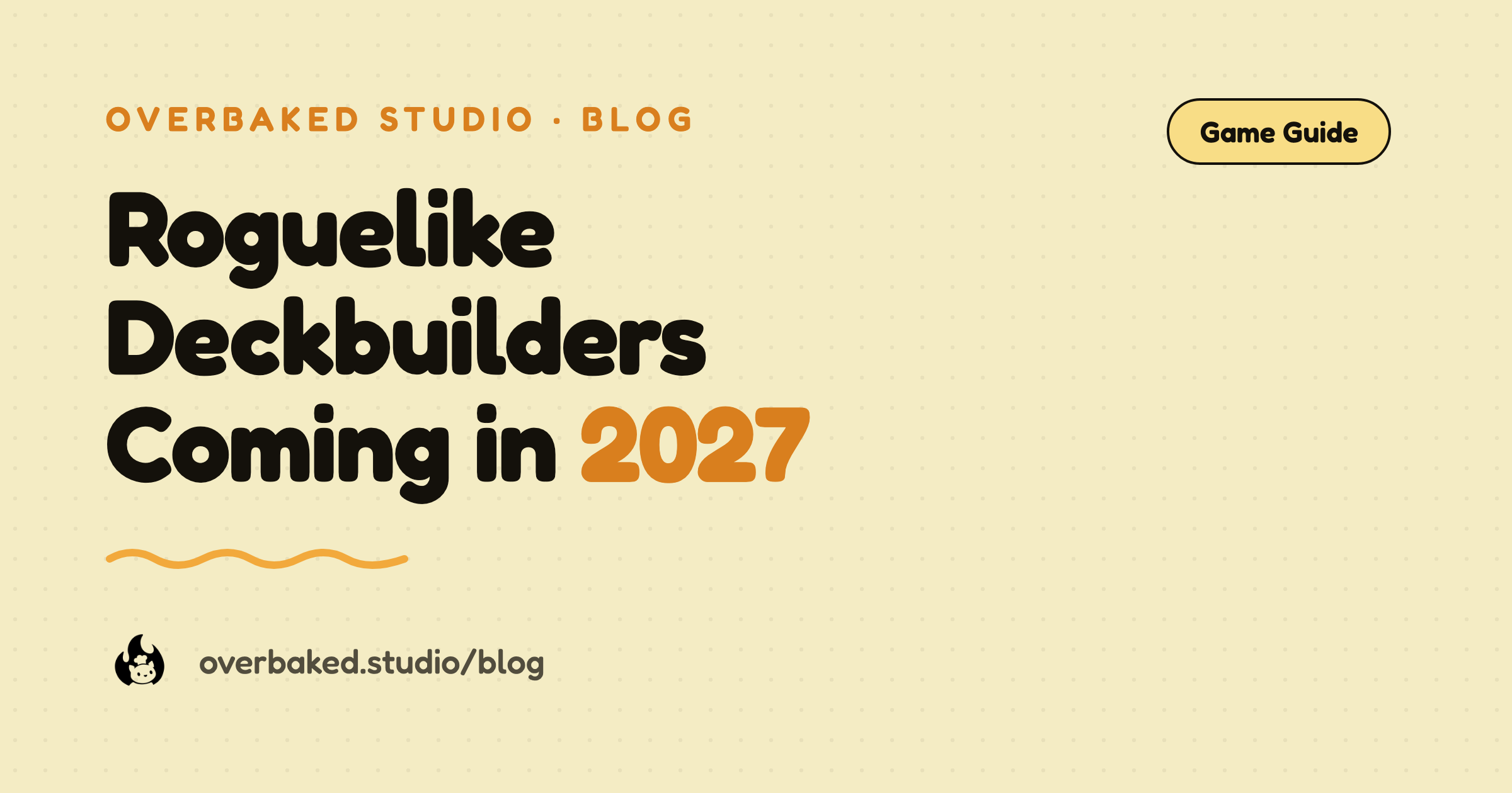 Overbaked Studio blog cover reading Roguelike Deckbuilders Coming in 2027