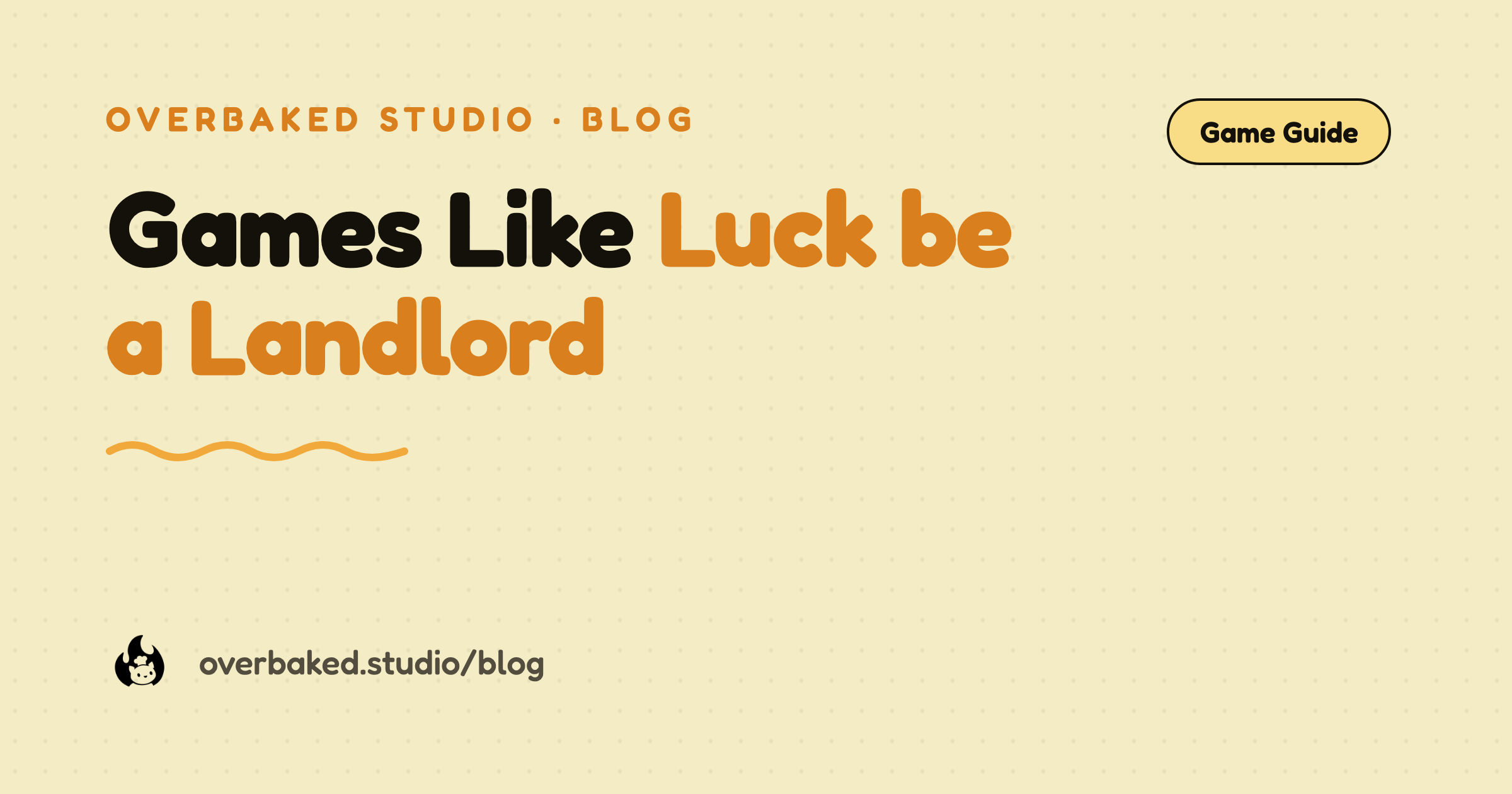 Overbaked Studio blog cover reading Games Like Luck be a Landlord