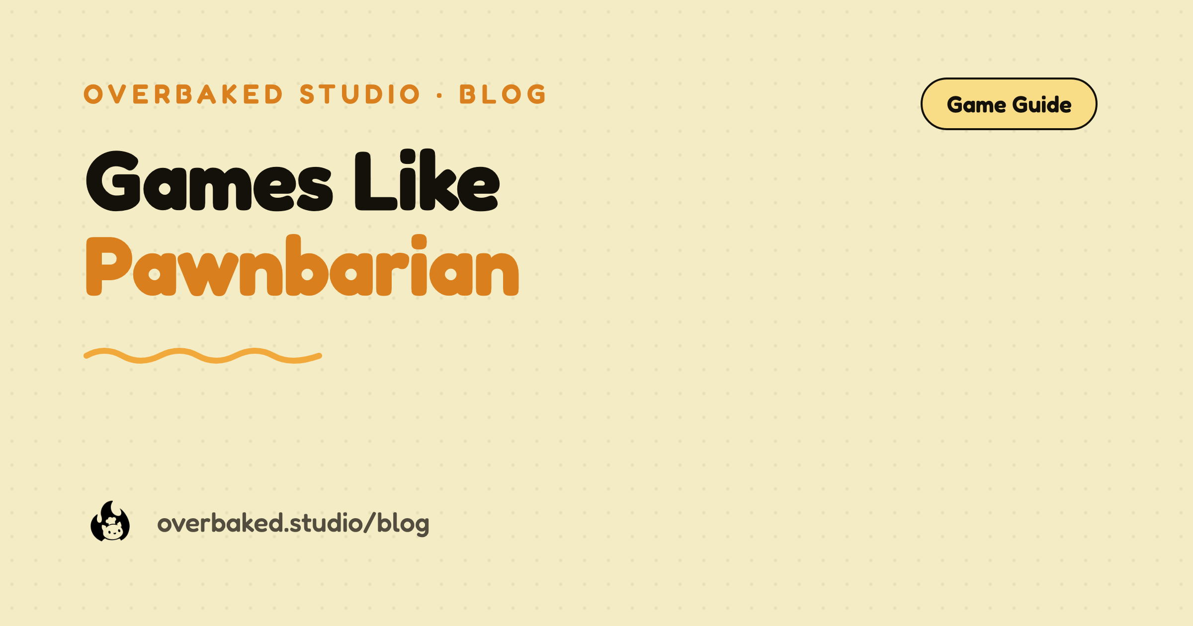 Overbaked Studio blog cover reading Games Like Pawnbarian