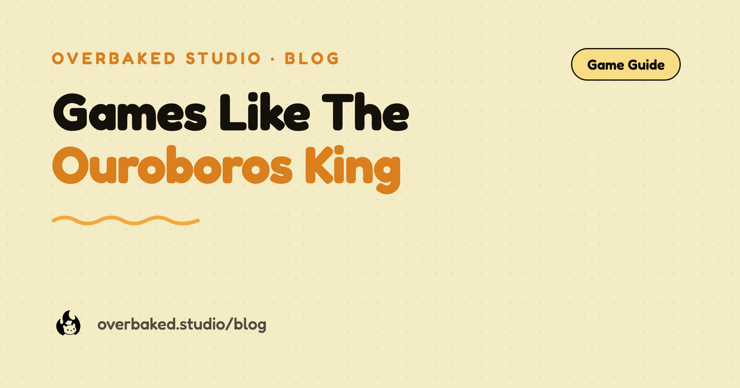 Overbaked Studio blog cover reading Games Like The Ouroboros King