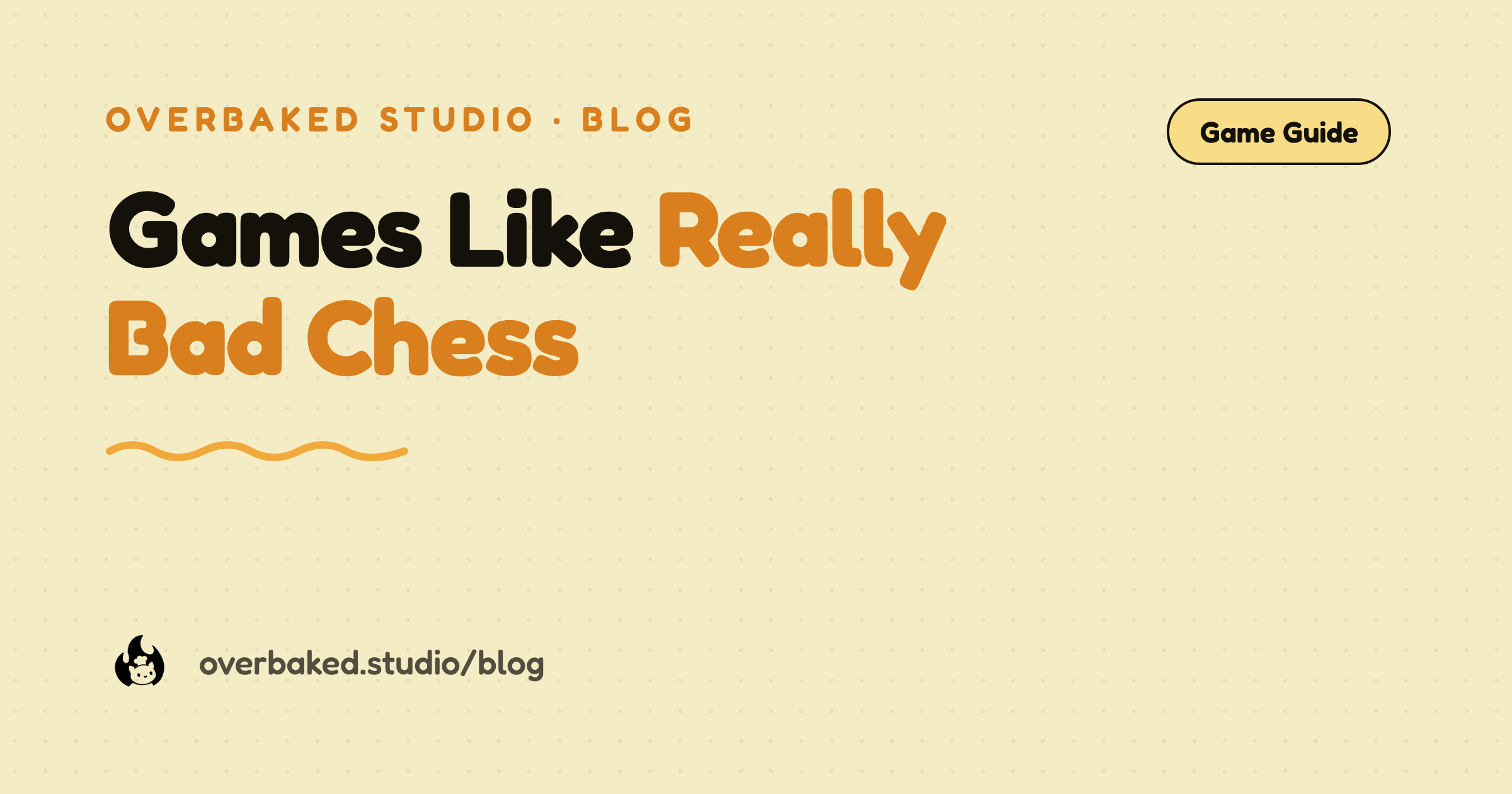 Overbaked Studio blog cover reading Games Like Really Bad Chess