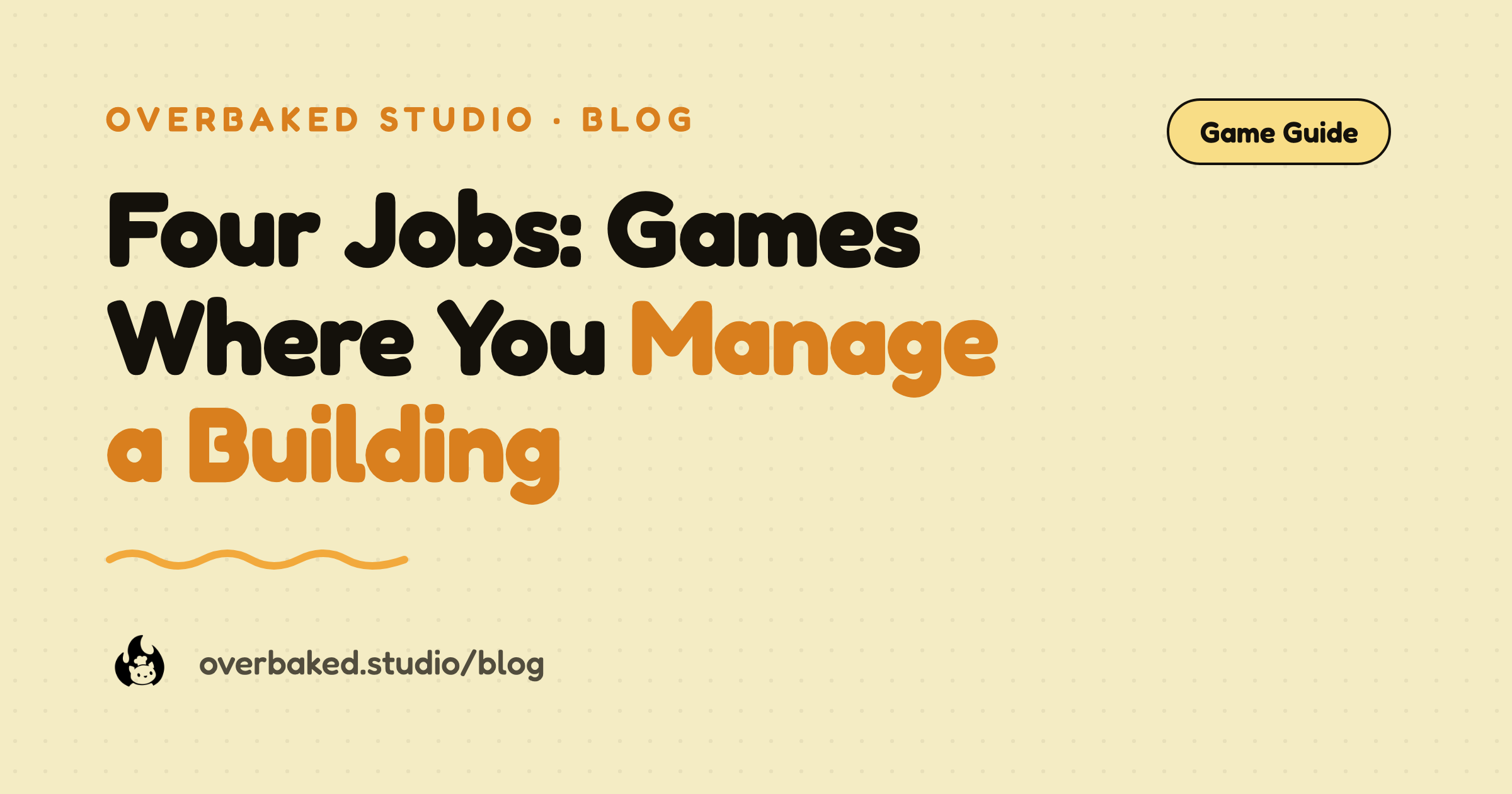 Overbaked Studio blog cover reading Four Jobs: Games Where You Manage a Building