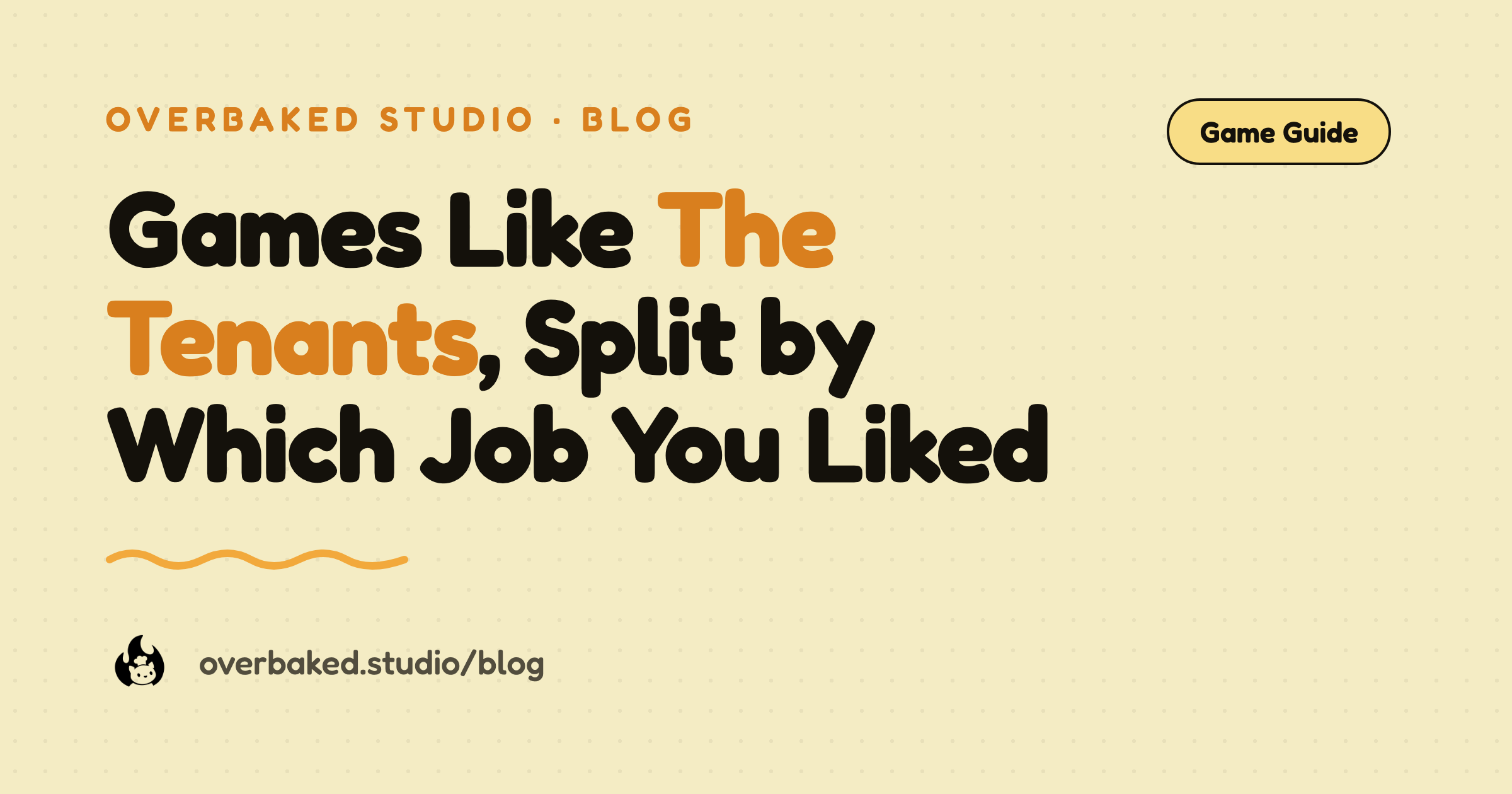 Overbaked Studio blog cover reading Games Like The Tenants, Split by Which Job You Liked