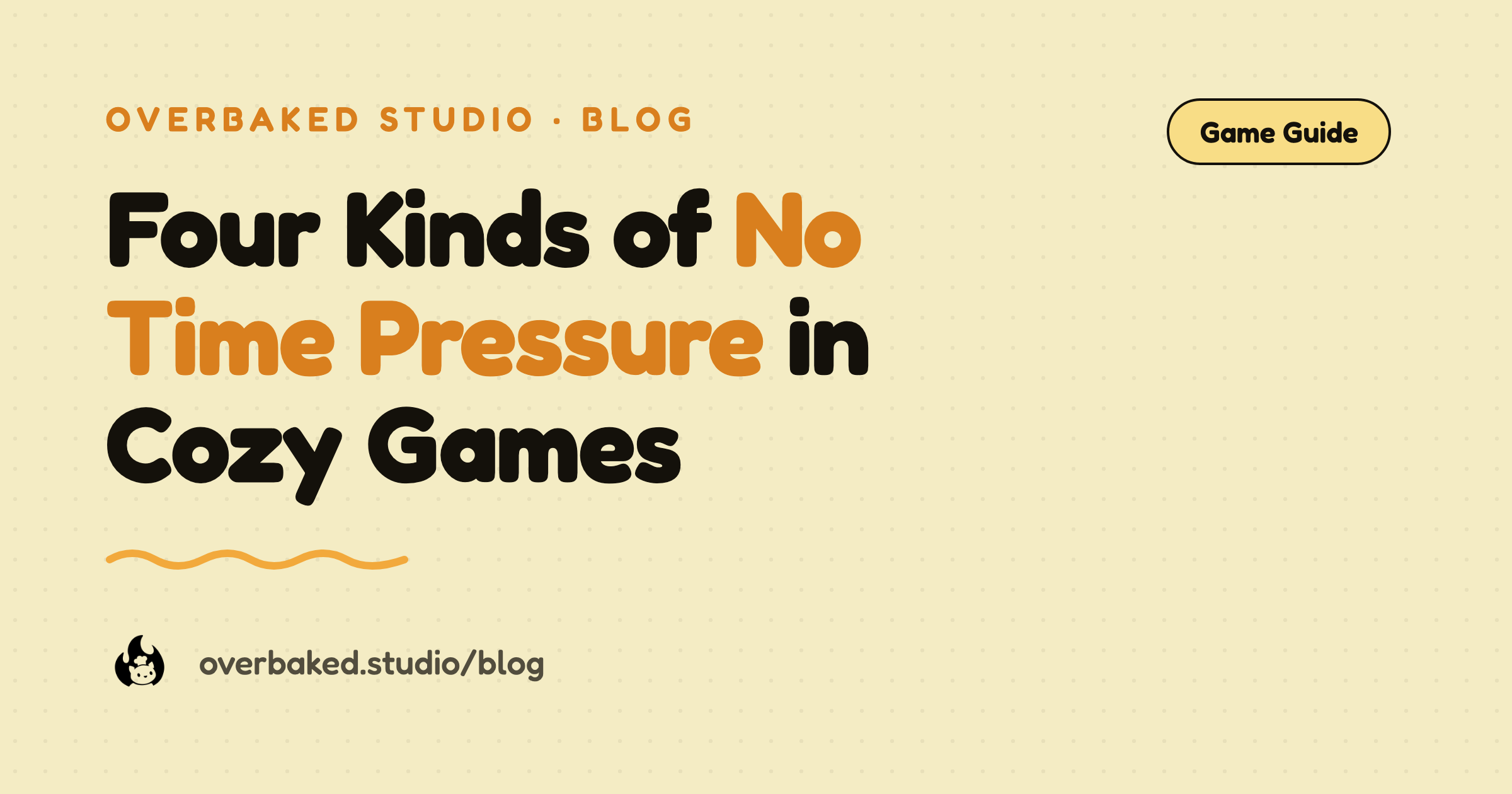 Overbaked Studio blog cover reading Four Kinds of No Time Pressure in Cozy Games