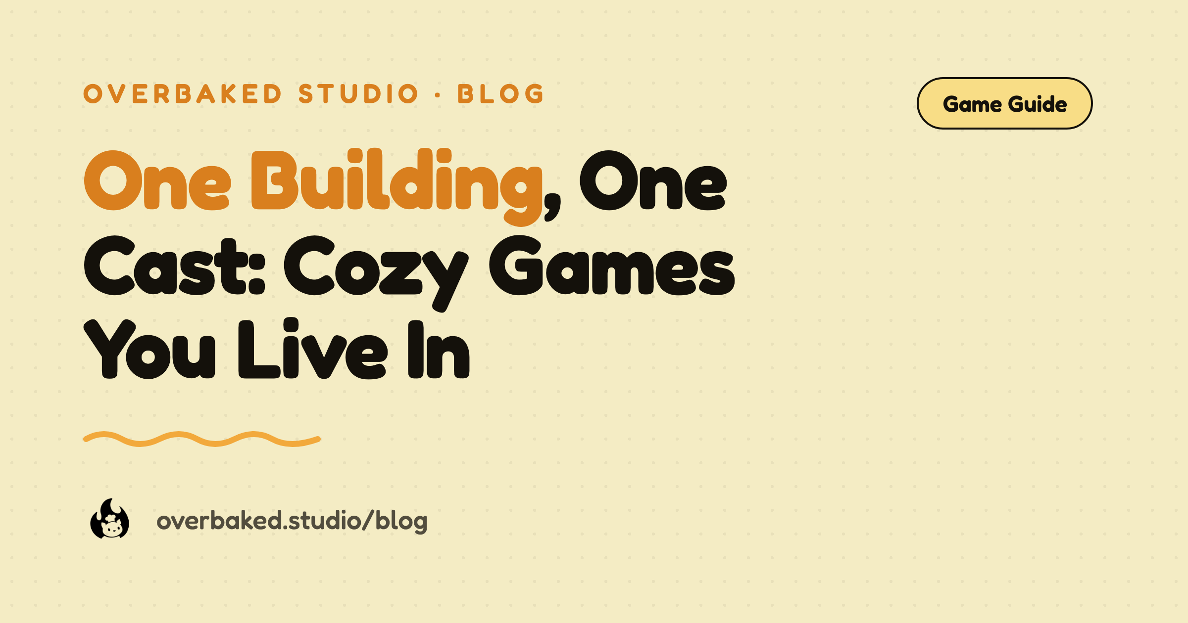 Overbaked Studio blog cover reading One Building, One Cast: Cozy Games You Live In