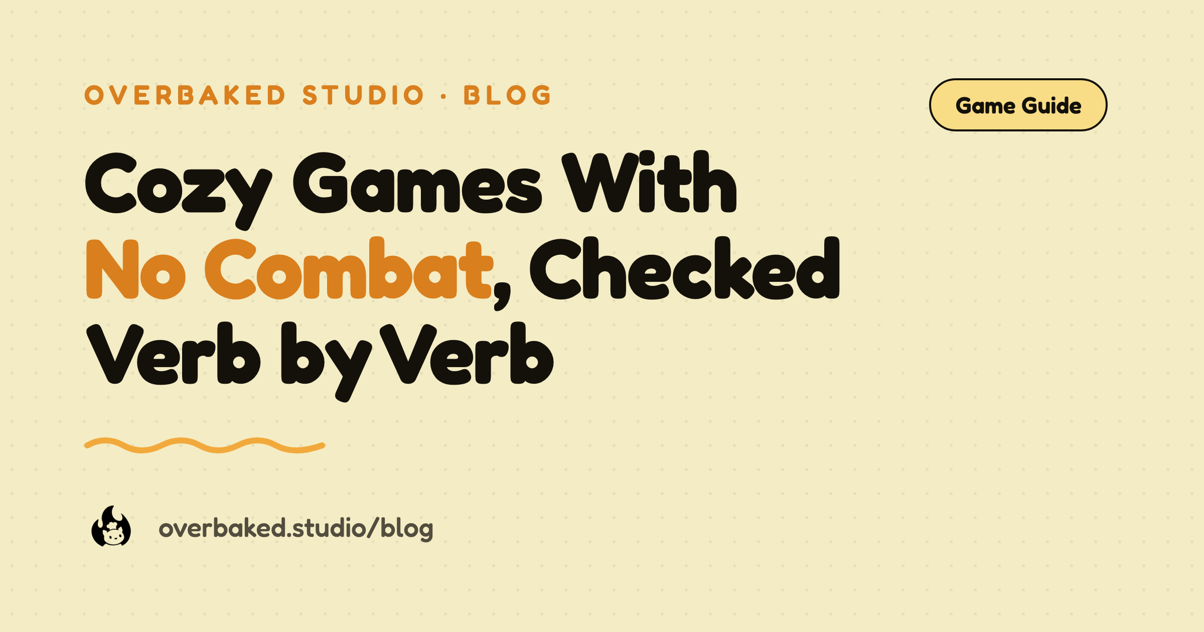 Overbaked Studio blog cover reading Cozy Games With No Combat, Checked Verb by Verb