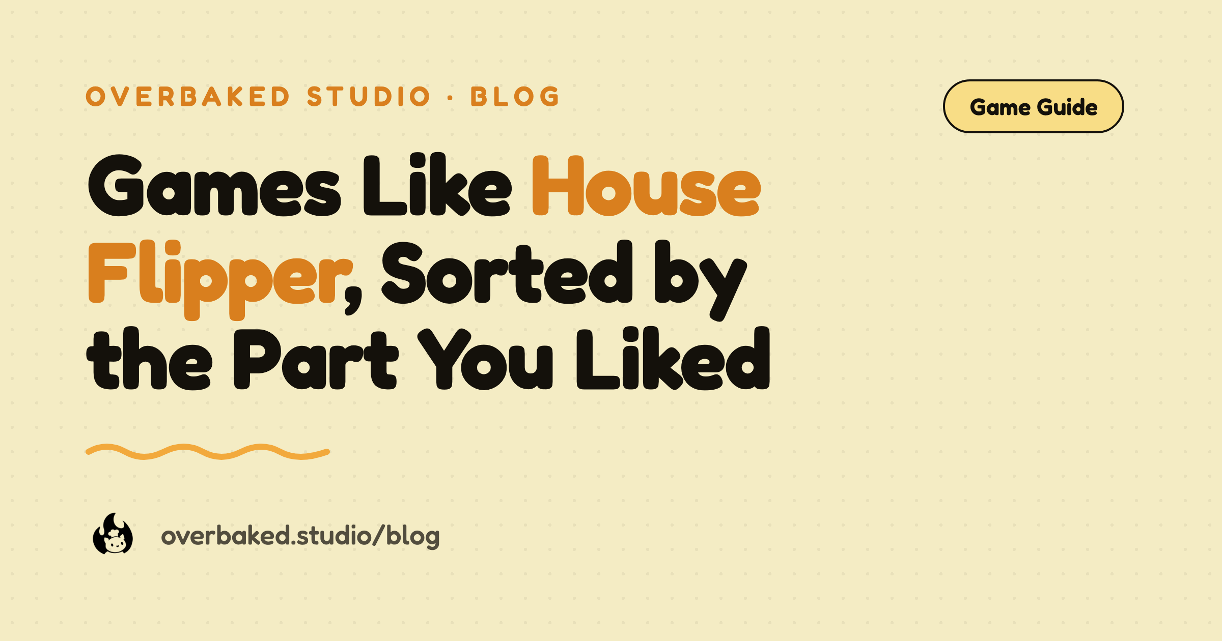 Overbaked Studio blog cover reading Games Like House Flipper, Sorted by the Part You Liked